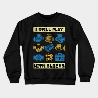 I Still Play With Blocks, Car Mechanics Crewneck Sweatshirt